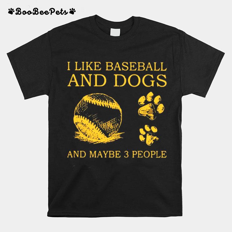 I Like Baseball And Dogs And Maybe 3 People T-Shirt