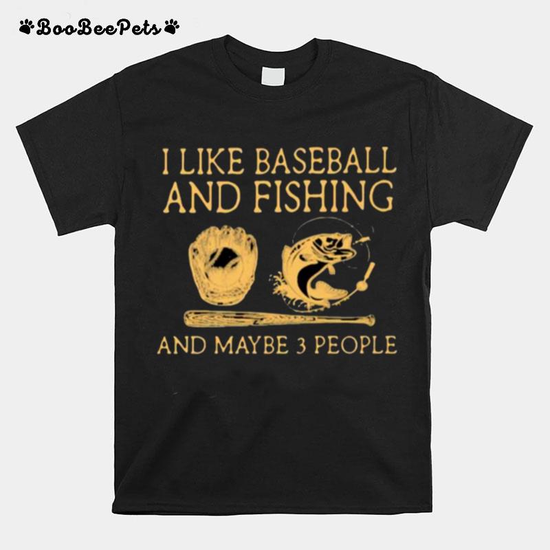 I Like Baseball And Fishing And Maybe 3 People T-Shirt