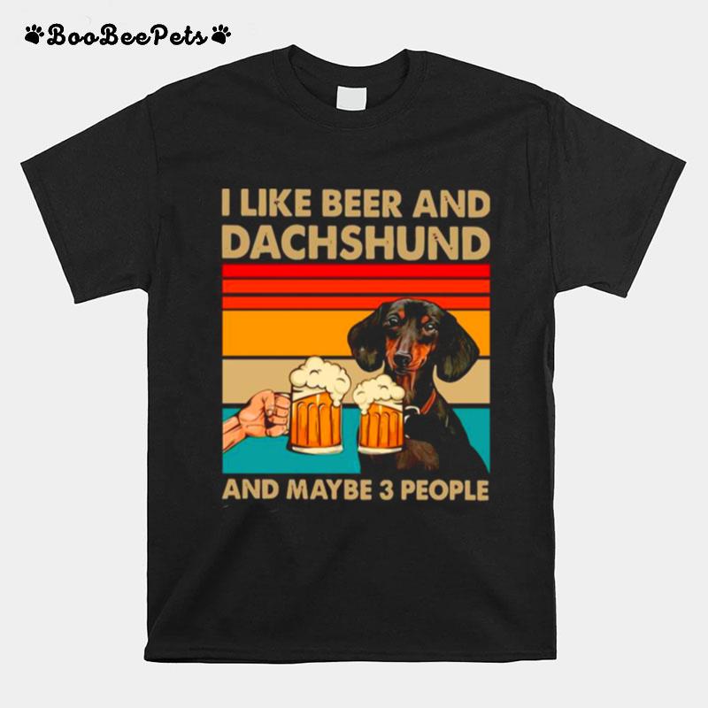 I Like Beer And Dachshund And Maybe 3 People Vintage T-Shirt