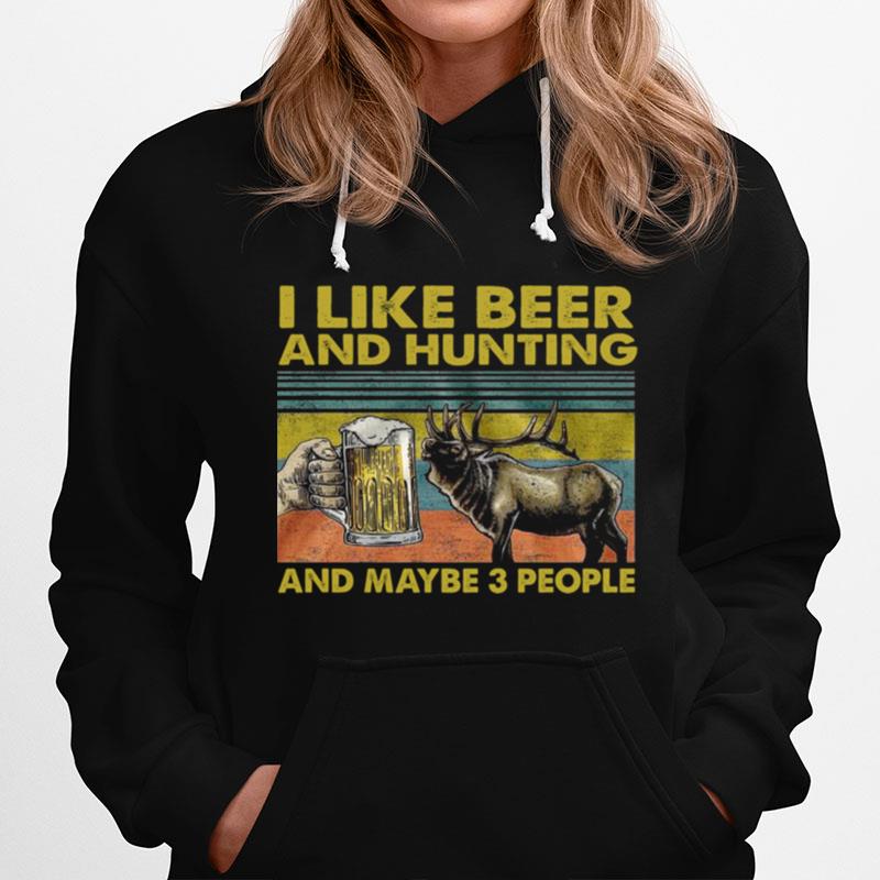 I Like Beer And Hunting And Maybe 3 People Hoodie