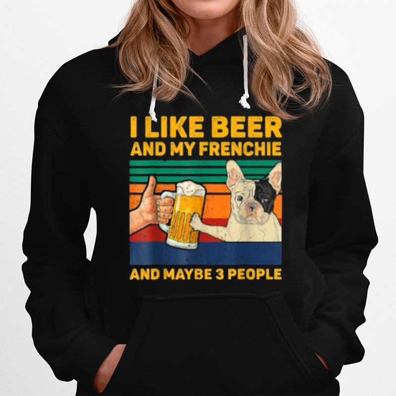 I Like Beer And My Frenchie And Maybe 3 People Vintage Hoodie