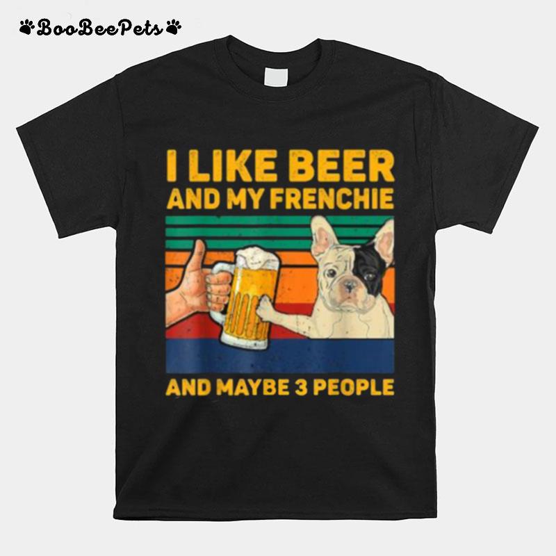 I Like Beer And My Frenchie And Maybe 3 People Vintage T-Shirt