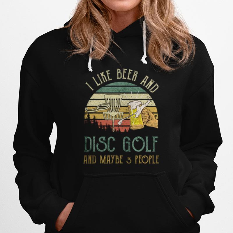 I Like Beer Drinking Disc Golf Maybe 3 People Drinker Hoodie