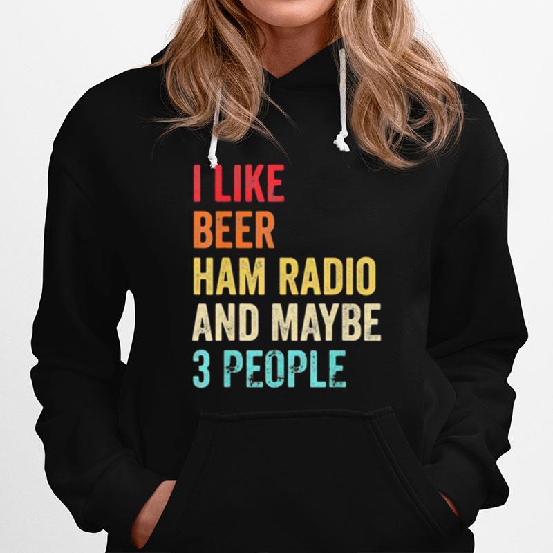 I Like Beer Ham Radio And Maybe 3 People Retro Hoodie