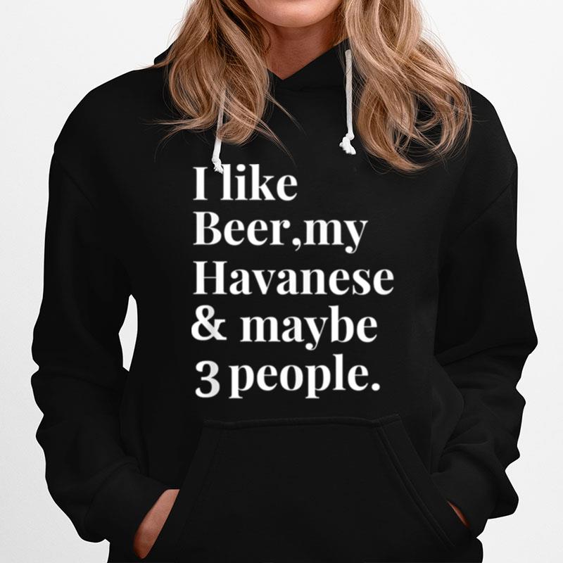 I Like Beer My Havanese And May Be 3 People Hoodie