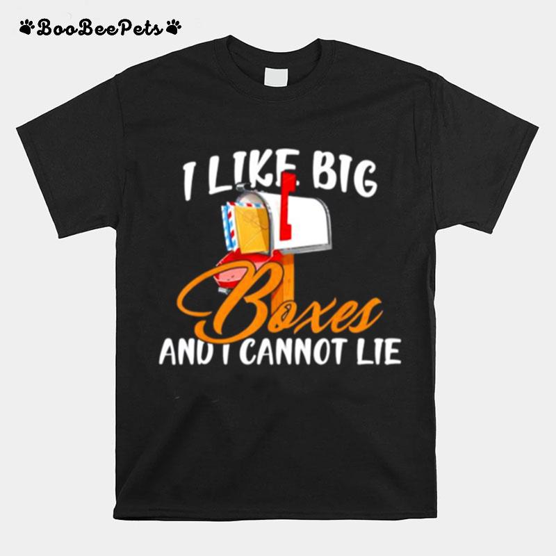 I Like Big Boxes And I Cannot Lie Mailbox Postal Carrier T-Shirt