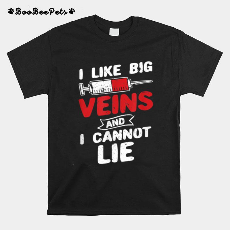 I Like Big Veins And I Cannot Lie T-Shirt