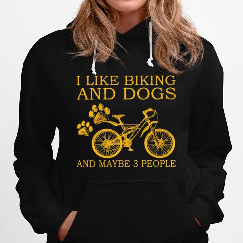 I Like Biking And Dogs And Maybe 3 People Hoodie