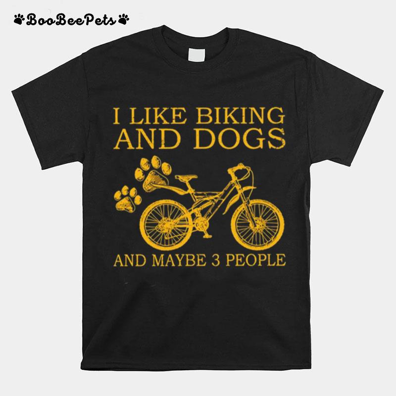 I Like Biking And Dogs And Maybe 3 People T-Shirt