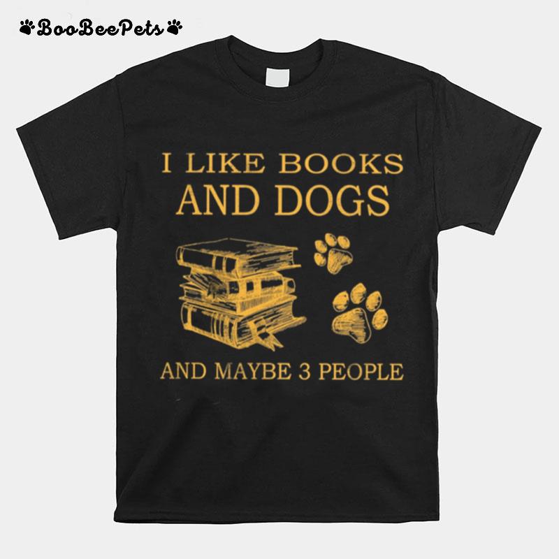 I Like Books And Dogs And Maybe 3 People T-Shirt