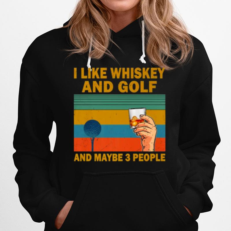 I Like Bourbon And Golf And Maybe 3 People Vintage Hoodie