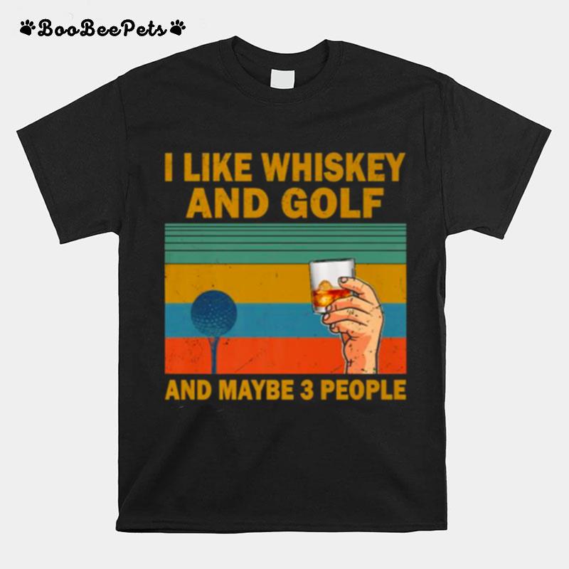 I Like Bourbon And Golf And Maybe 3 People Vintage T-Shirt