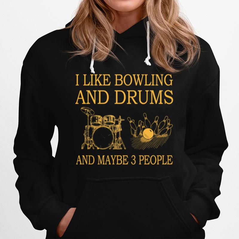 I Like Bowling And Drums And Maybe 3 People Hoodie