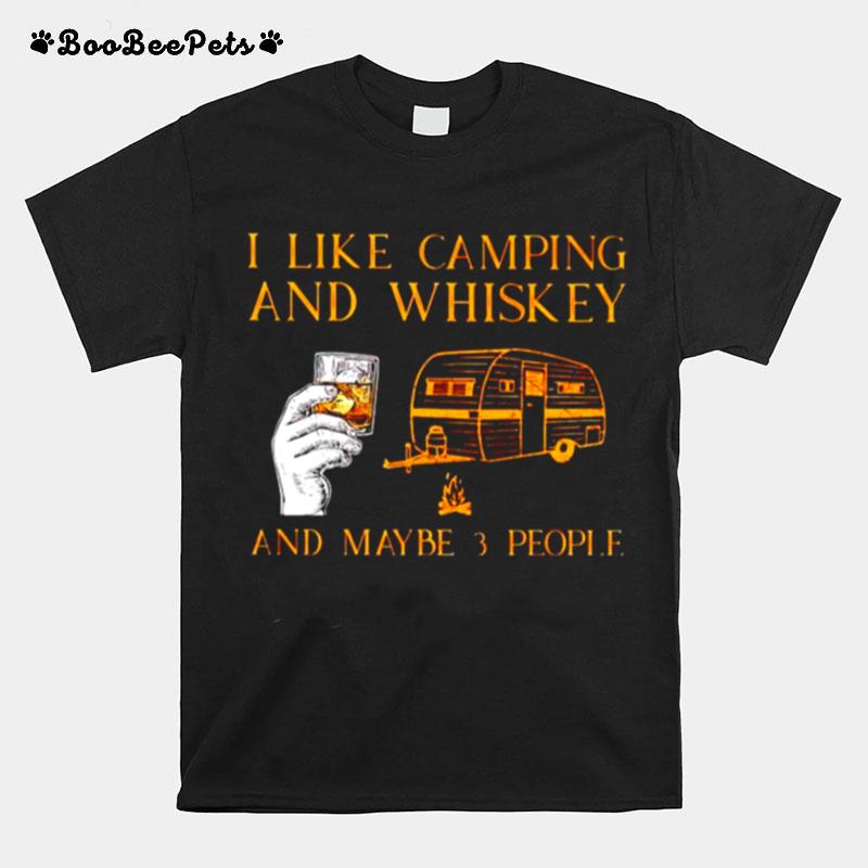 I Like Camping And Whiskey And Maybe 3 People T-Shirt