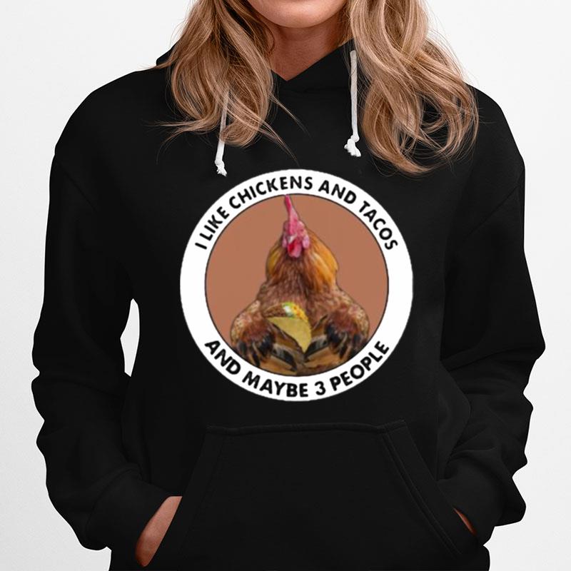 I Like Chickens And Tacos And Maybe 3 People Hoodie