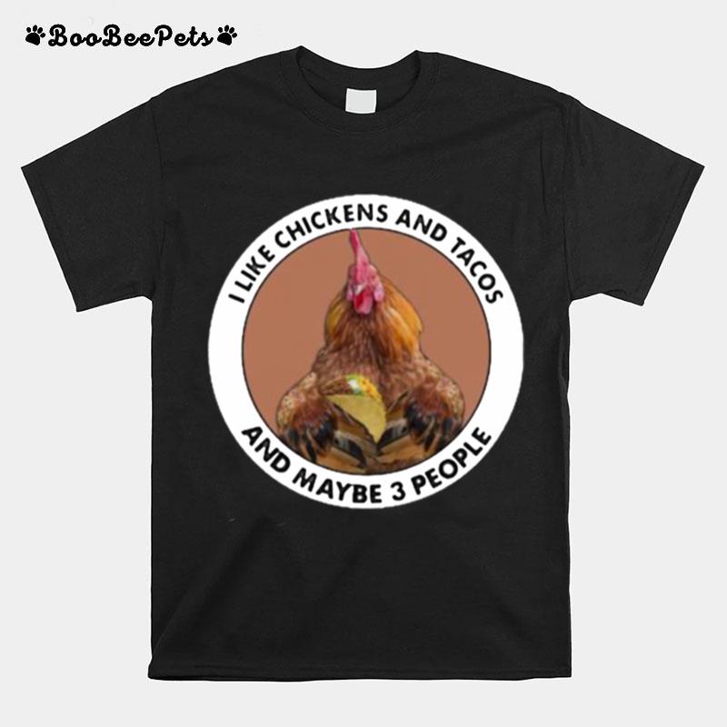 I Like Chickens And Tacos And Maybe 3 People T-Shirt