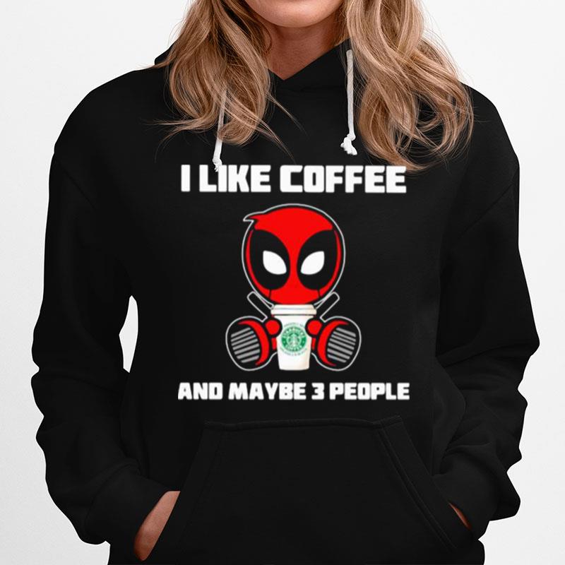 I Like Coffee And Maybe 3 People Deadpool Hoodie