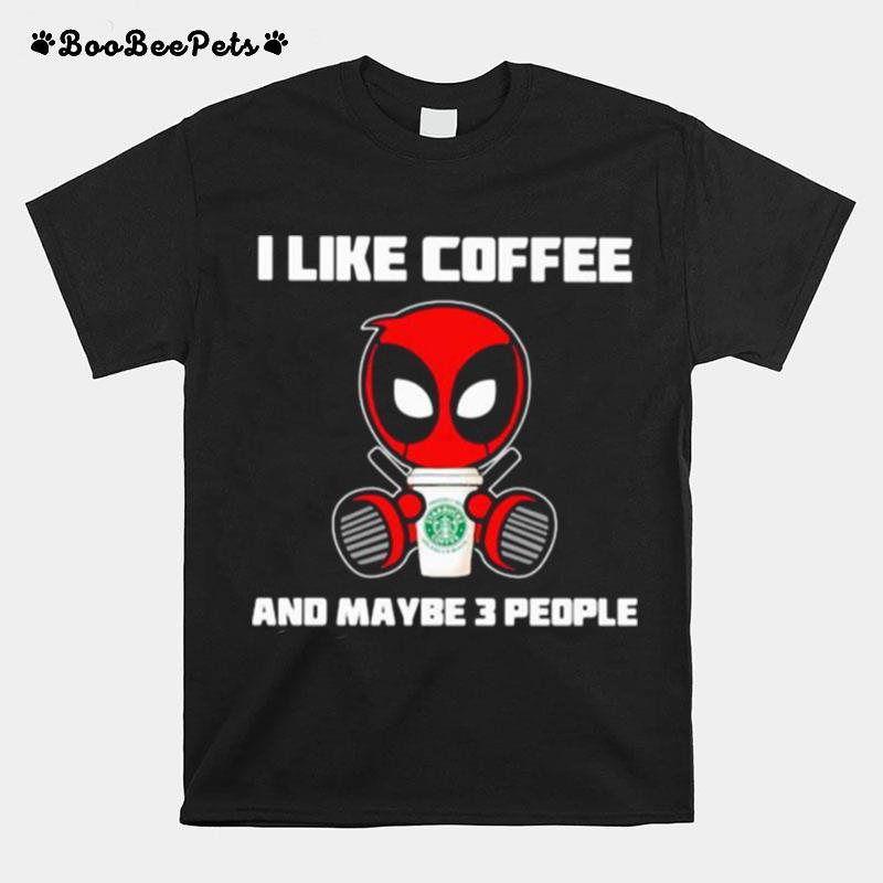 I Like Coffee And Maybe 3 People Deadpool T-Shirt