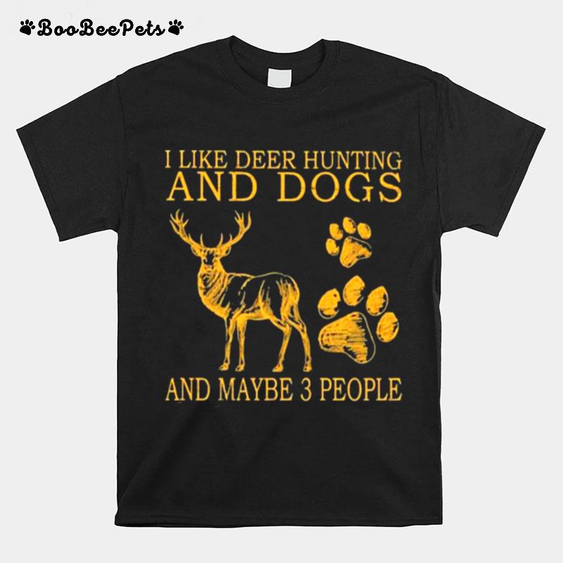 I Like Deer Hunting And Maybe 3 People T-Shirt
