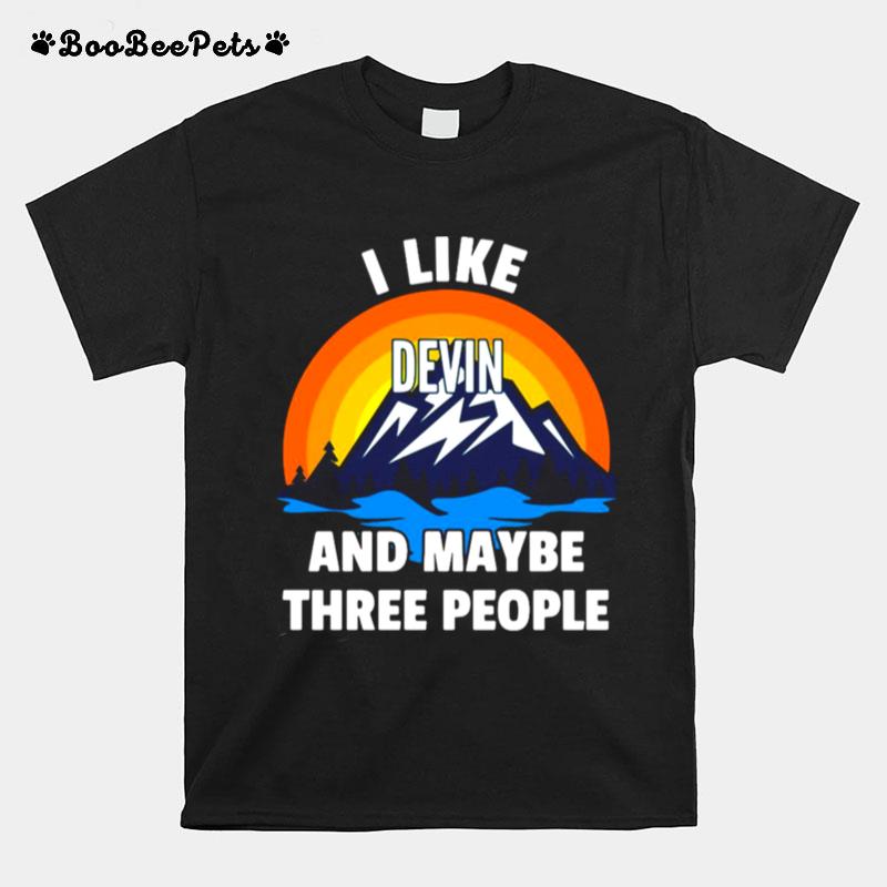 I Like Devin And Maybe Three People T-Shirt