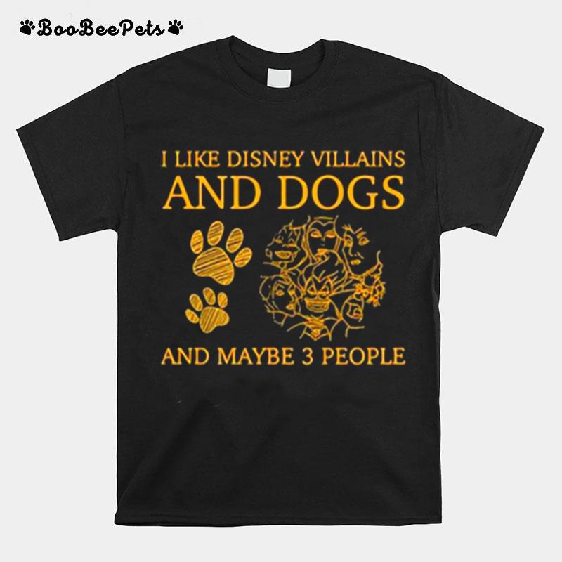 I Like Disney Villains And Dogs And Maybe 3 People T-Shirt