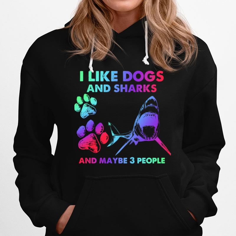 I Like Dogs And Sharks And Maybe 3 People Tshirt Hoodie