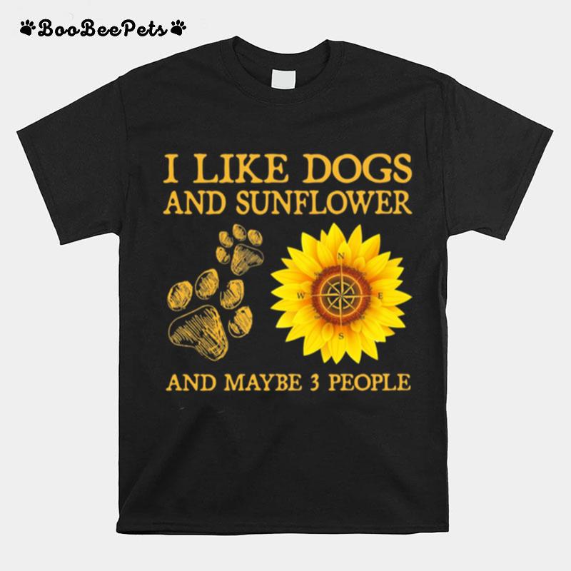 I Like Dogs And Sunflower And Maybe 3 People T-Shirt