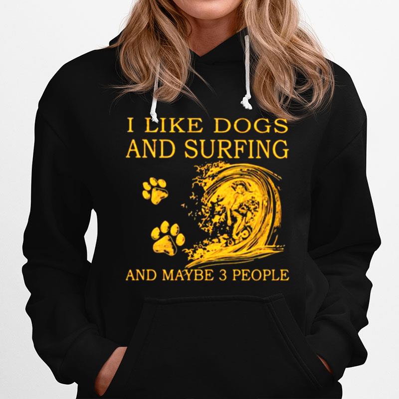 I Like Dogs And Surfing And Maybe 3 People Hoodie