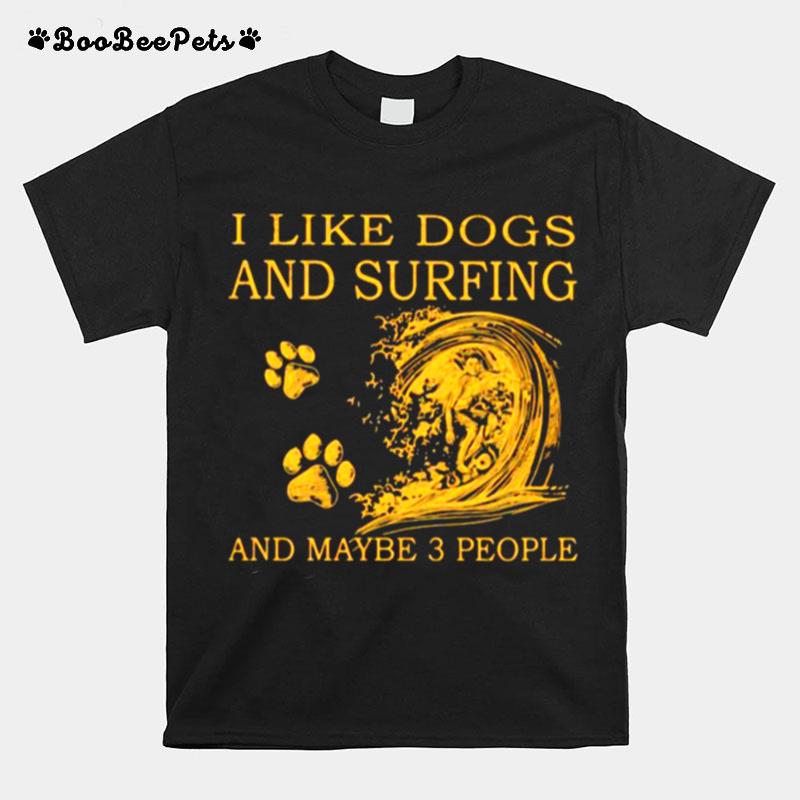 I Like Dogs And Surfing And Maybe 3 People T-Shirt