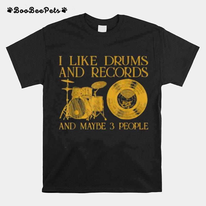 I Like Drums And Records And Maybe 3 People T-Shirt