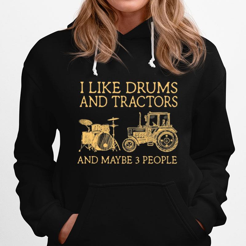 I Like Drums And Tractors And Maybe 3 People Hoodie