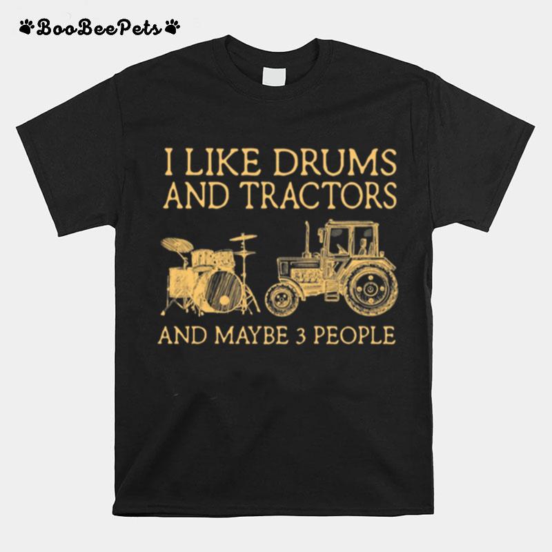 I Like Drums And Tractors And Maybe 3 People T-Shirt