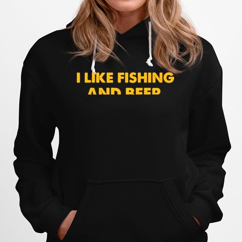 I Like Fishing And Beer And Maybe 3 People Hoodie