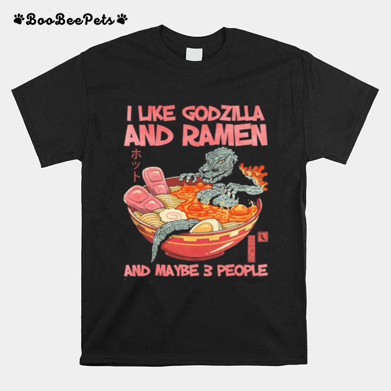 I Like Godzilla And Ramen And Maybe 3 People T-Shirt