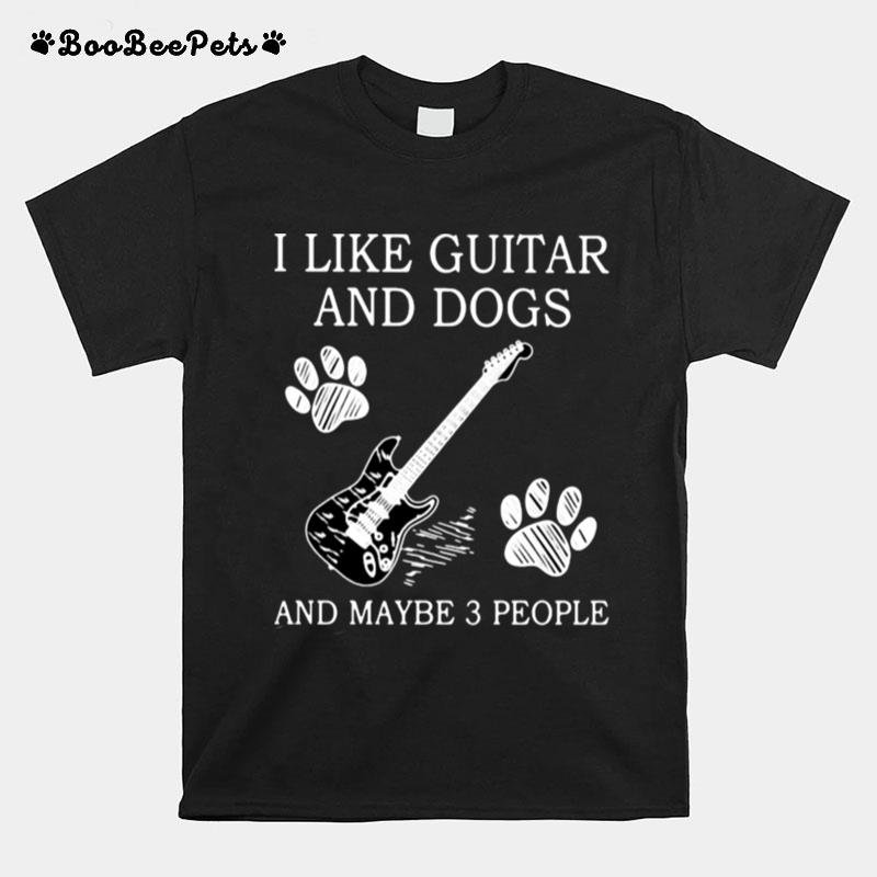 I Like Guitar And Dogs And Maybe 3 People T-Shirt