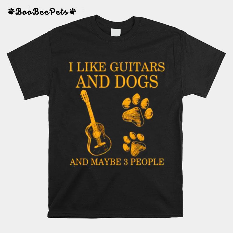 I Like Guitars And Dogs And Maybe 3 People T-Shirt