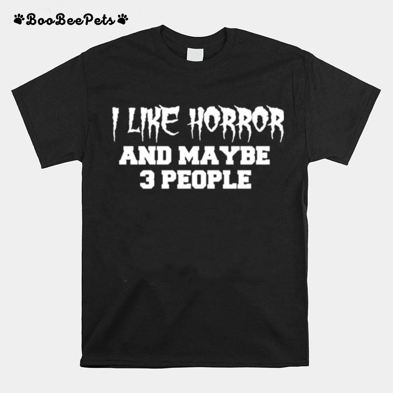 I Like Horror And Maybe 3 People Horror Movie T-Shirt