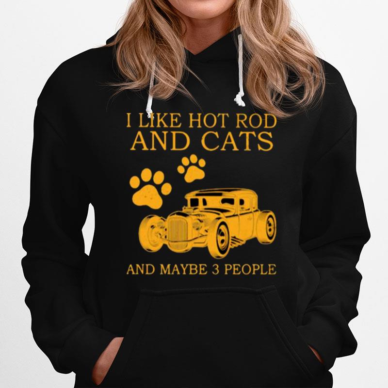 I Like Hot Rods And Cats And Maybe 3 People Hoodie