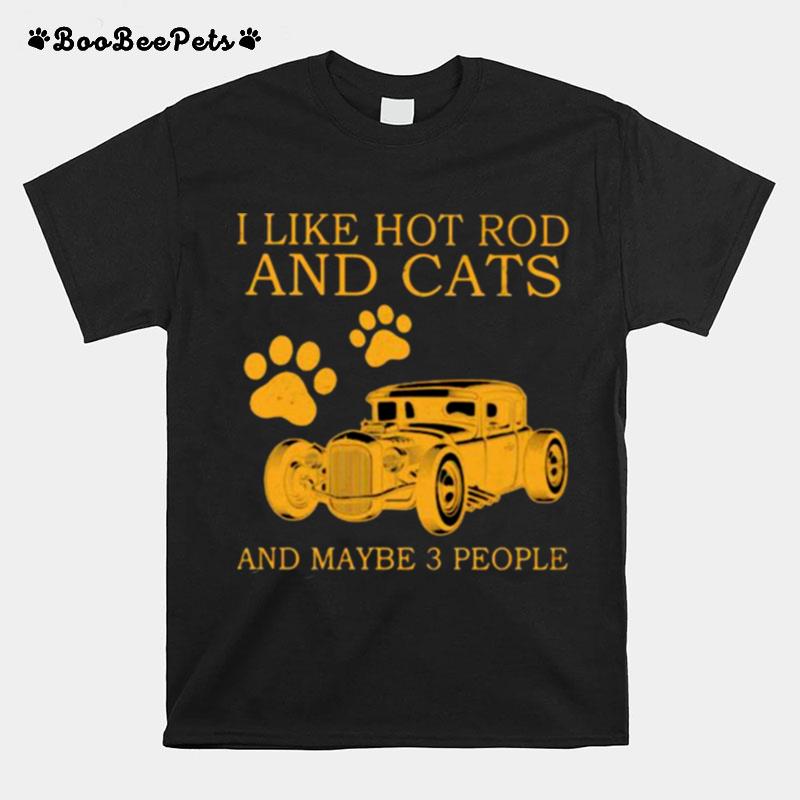 I Like Hot Rods And Cats And Maybe 3 People T-Shirt