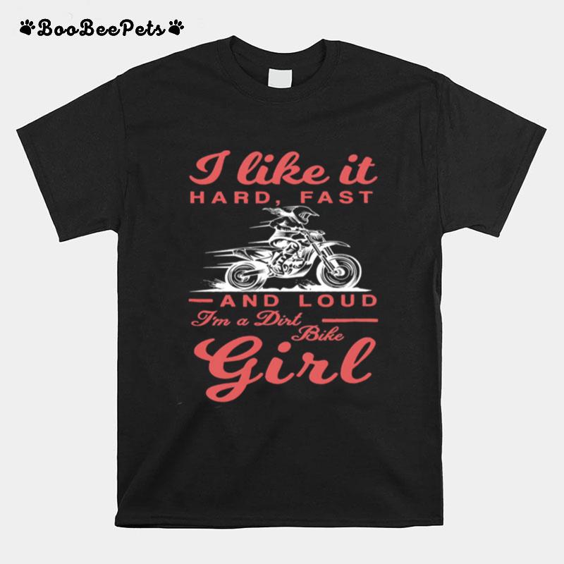 I Like It Hard Fast And Loud Im A Dirt Bike Girl T-Shirt