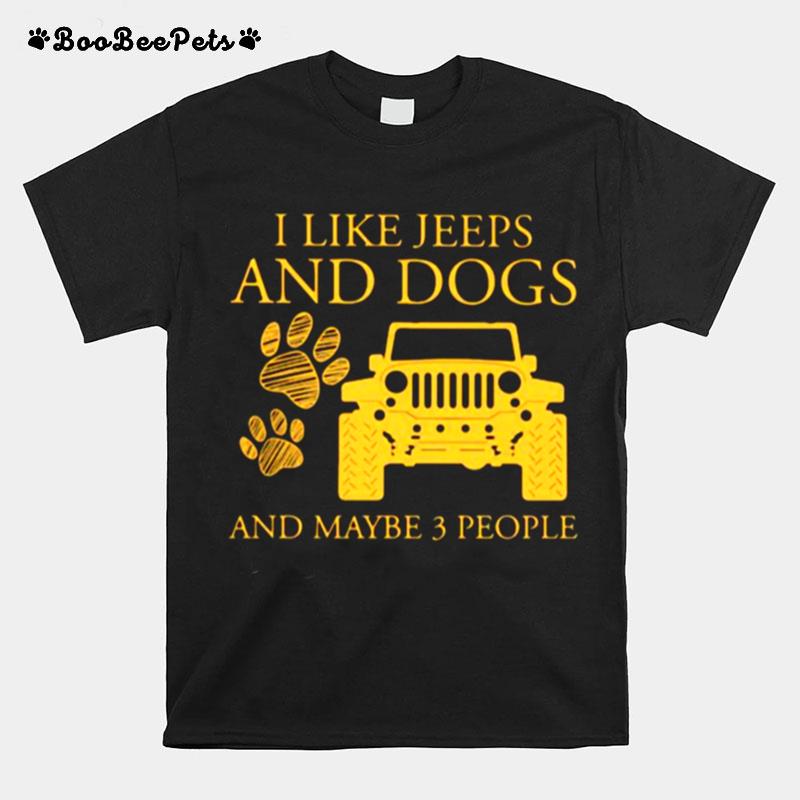 I Like Jeeps And Dogs And Maybe 3 People T-Shirt