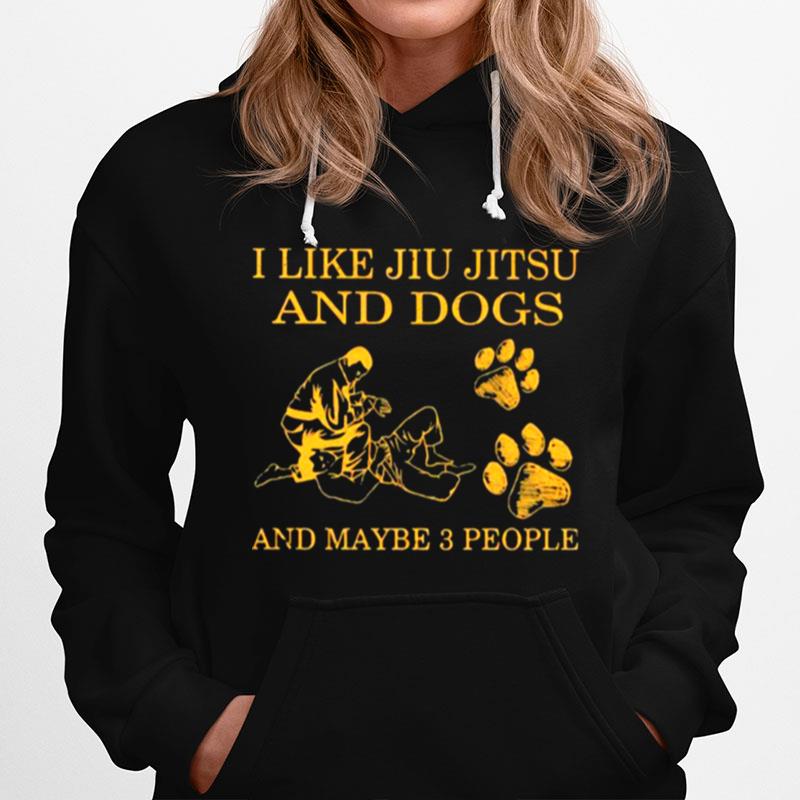 I Like Jiu Jitsu And Dogs And Maybe 3 People Hoodie