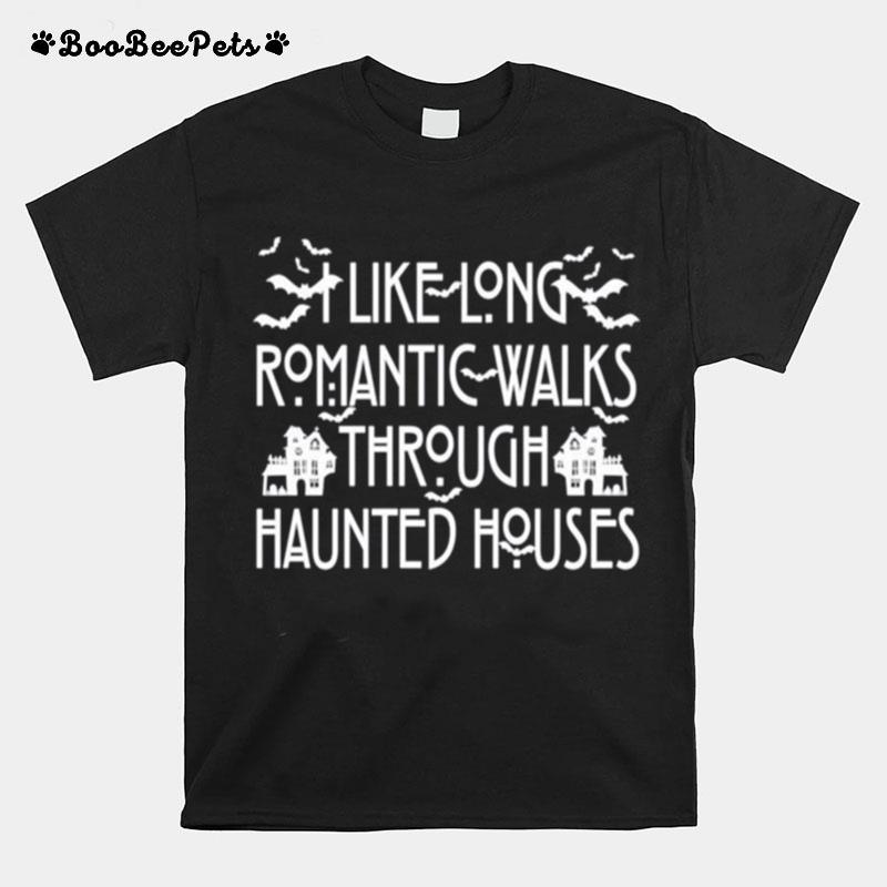 I Like Long Romantic Walks Through Haunted House T-Shirt