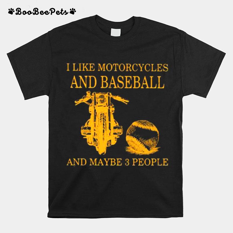 I Like Motorcycles And Baseball And Maybe 3 People T-Shirt