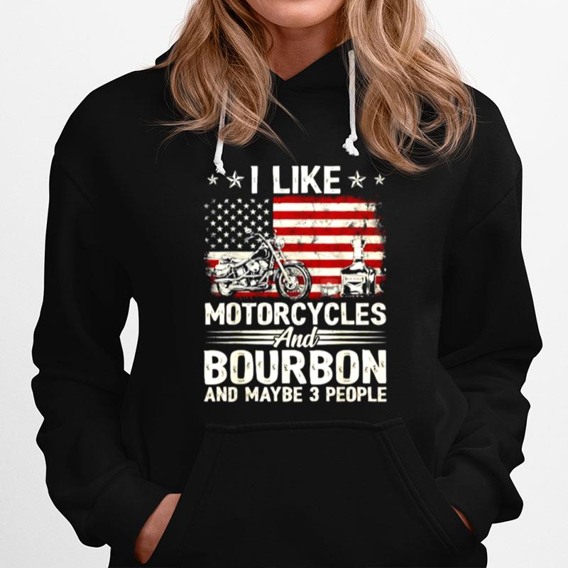 I Like Motorcycles And Bourbon And Maybe 3 People Lover Flag Hoodie