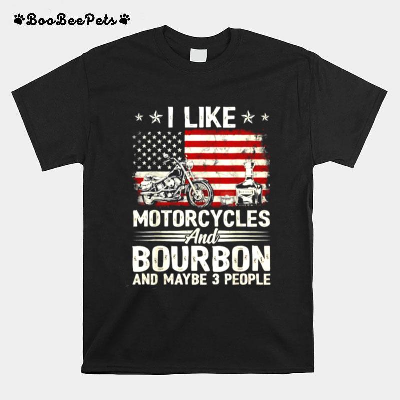 I Like Motorcycles And Bourbon And Maybe 3 People Lover Flag T-Shirt