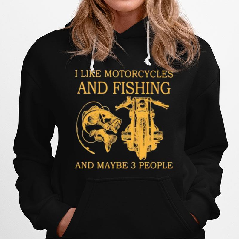 I Like Motorcycles And Fishing And Maybe 3 People Hoodie