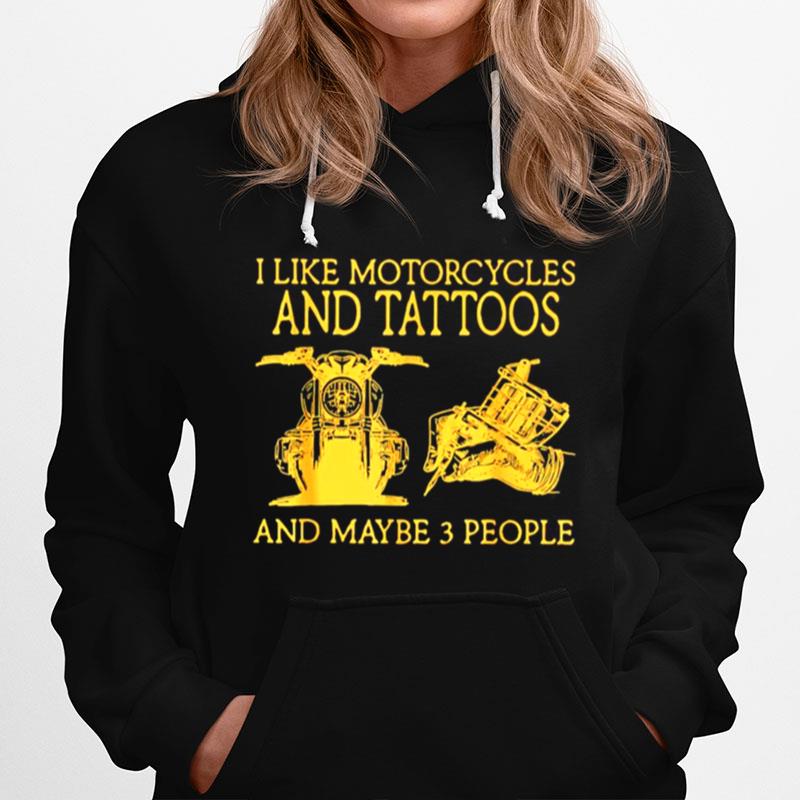 I Like Motorcycles And Tattoos And Maybe 3 People Hoodie