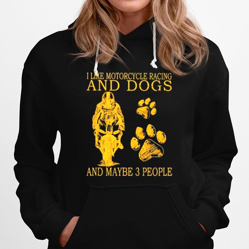 I Like Motorcycles Racing And Dogs And Maybe 3 People Hoodie