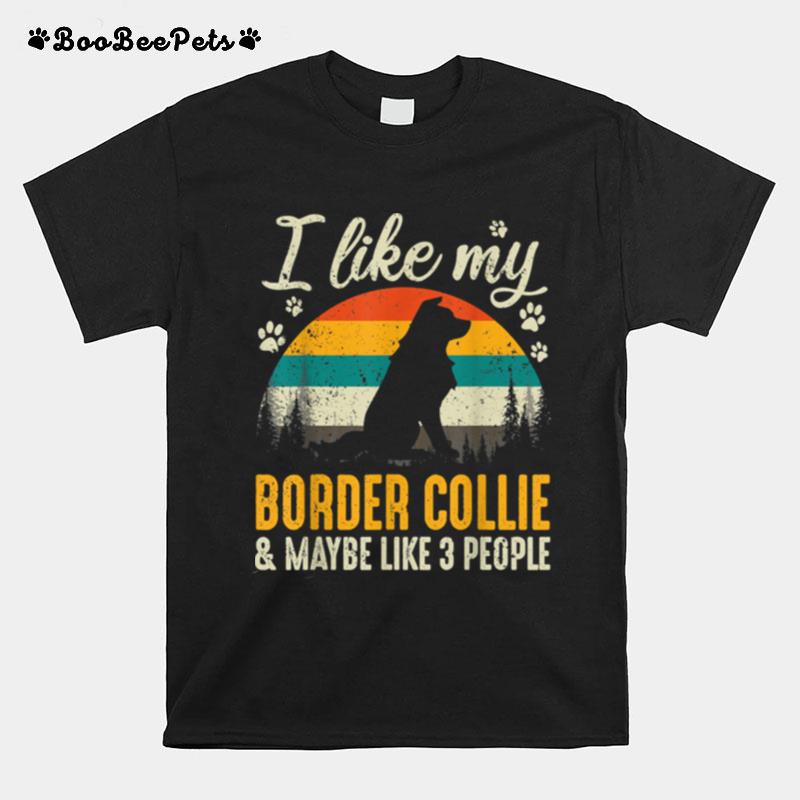 I Like My Border Collie And Maybe Like 3 People Dog T-Shirt